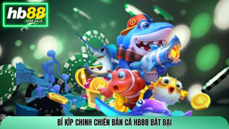 Bí kíp chinh chiến bắn cá HB88 bất bại