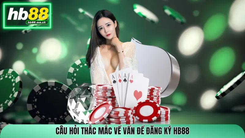 Câu hỏi thắc mắc về vấn đề đăng ký HB88
