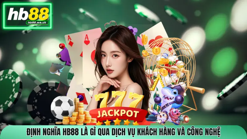 Định nghĩa HB88 là gì qua dịch vụ khách hàng và công nghệ