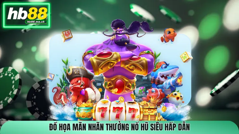 Đồ họa mãn nhãn thưởng nổ hũ siêu hấp dẫn