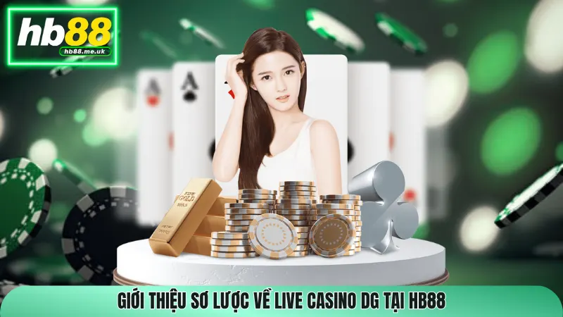 Giới thiệu sơ lược về live casino DG tại HB88