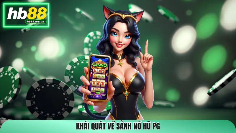 Khái quát về sảnh Nổ hũ PG