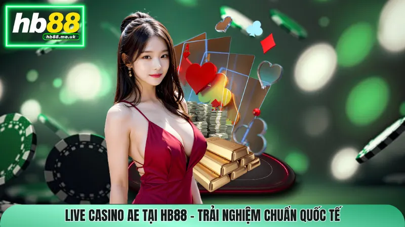 Live Casino AE Tại HB88 – Trải Nghiệm Chuẩn Quốc Tế