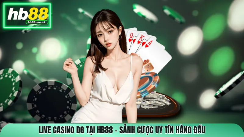 Live Casino DG Tại HB88 – Sảnh Cược Uy Tín Hàng Đầu