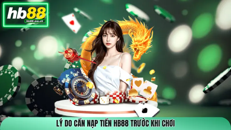 Lý do cần nạp tiền HB88 trước khi chơi