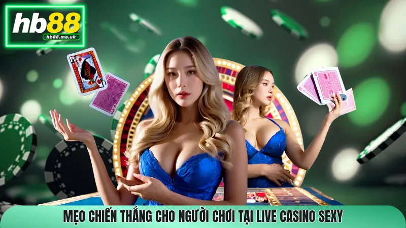 Mẹo chiến thắng cho người chơi tại Live Casino Sexy