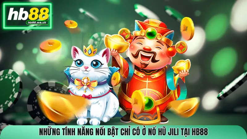 Những tính năng nổi bật chỉ có ở Nổ Hũ JILI tại HB88