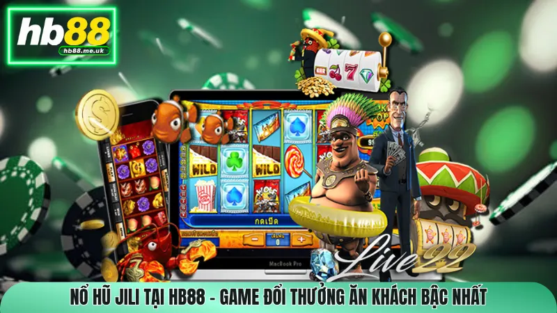 Nổ Hũ JILI Tại HB88 – Game Đổi Thưởng Ăn Khách Bậc nhất