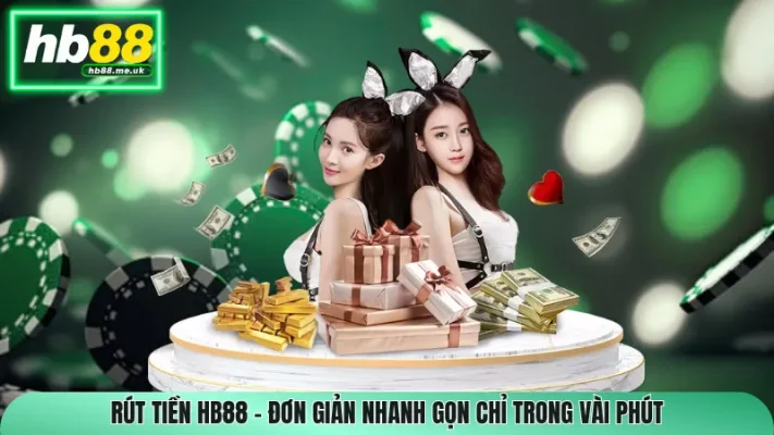Rút Tiền HB88 – Đơn Giản Nhanh Gọn Chỉ Trong Vài Phút
