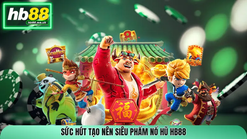 Sức hút tạo nên siêu phẩm nổ hũ HB88