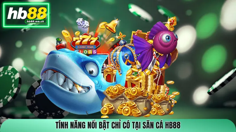 Tính năng nổi bật chỉ có tại săn cá HB88