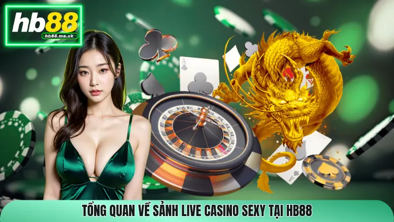 Tổng quan về sảnh Live Casino Sexy tại HB88